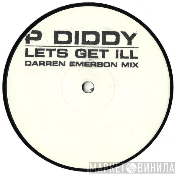 P. Diddy - Let's Get Ill (Darren Emerson Mix)