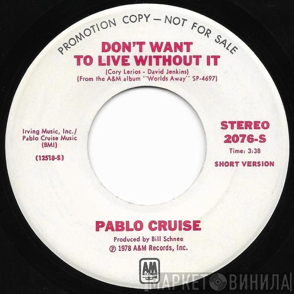 Pablo Cruise - Don't Want To Live Without It