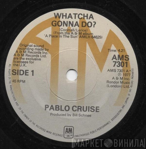 Pablo Cruise - Whatcha Gonna Do?