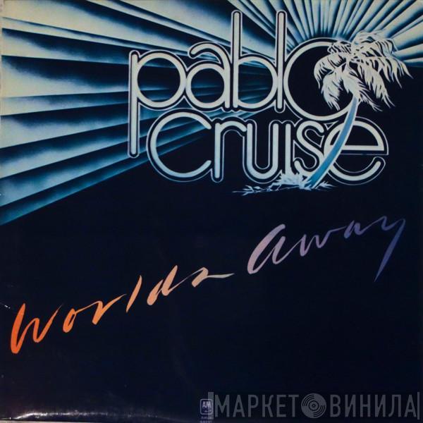 Pablo Cruise - Worlds Away