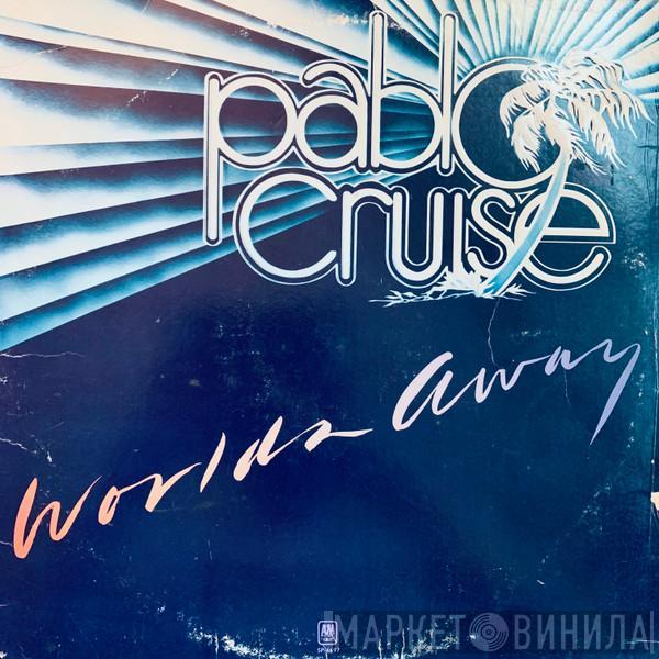 Pablo Cruise - Worlds Away