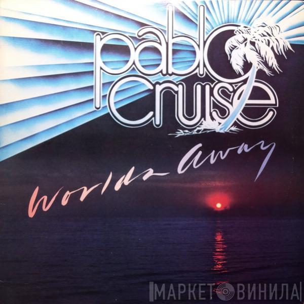 Pablo Cruise - Worlds Away