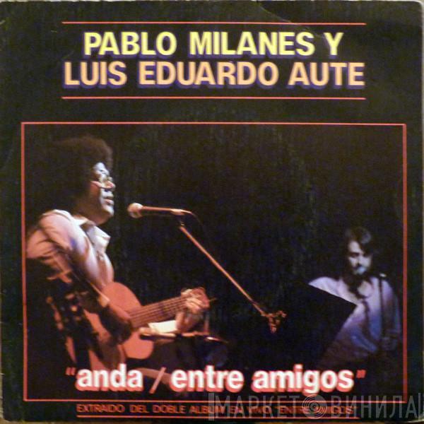 Pablo Milanés, Luis Eduardo Aute - Anda / Entre Amigos