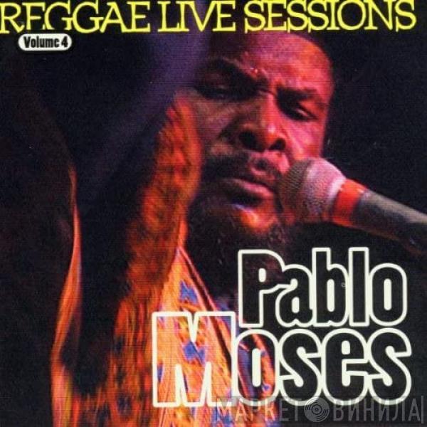  Pablo Moses  - Reggae Live Sessions Volume 4