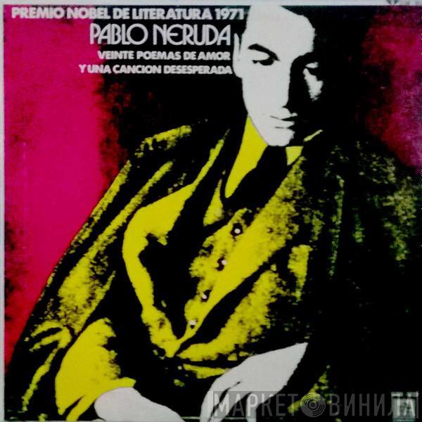  Pablo Neruda  - Premio Nobel de Literatura 1971, Veinte Poemas de Amor y Una Canción Desesperada
