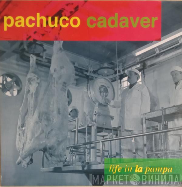  Pachuco Cadaver  - Life In La Pampa