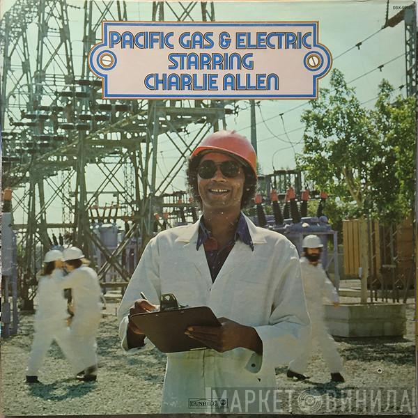 Pacific Gas & Electric, Charlie Allen - Pacific Gas & Electric Starring Charlie Allen