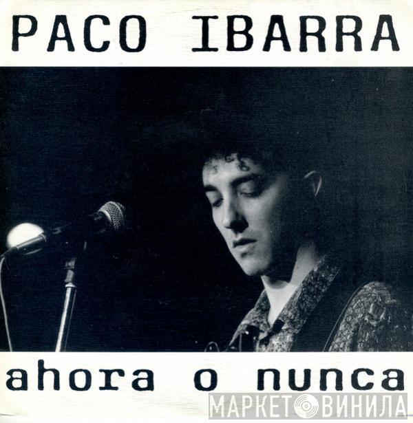 Paco Ibarra - Ahora O Nunca