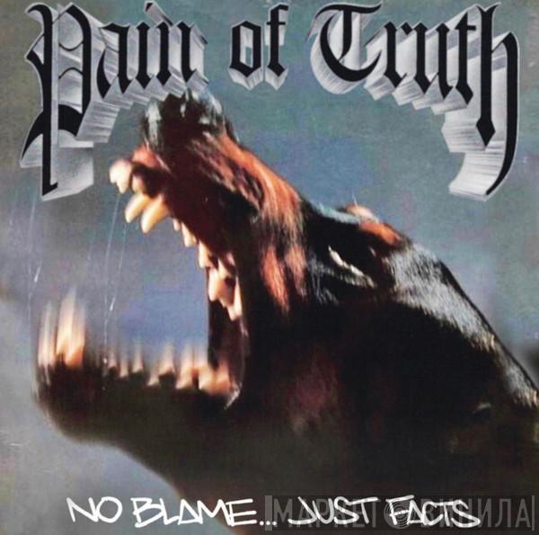  Pain Of Truth   - No Blame...Just Facts