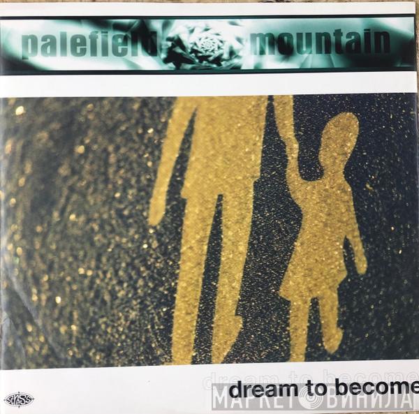 Palefield Mountain - Dream To Become