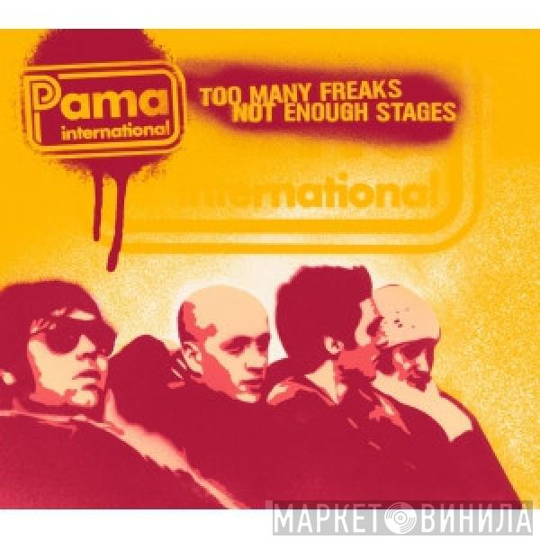 Pama International - Too Many Freaks Not Enough Stages