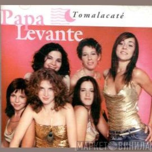  Papá Levante  - Tomalacaté