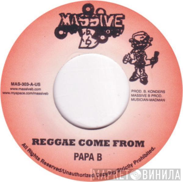 Papa B, Bugle - Reggae Come From / Say What U Wanna