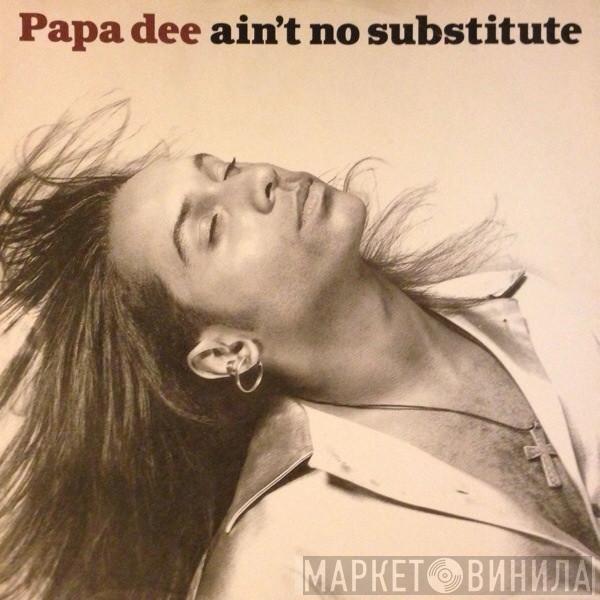 Papa Dee - Ain't No Substitute