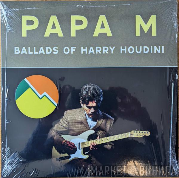 Papa M - Ballads Of Harry Houdini