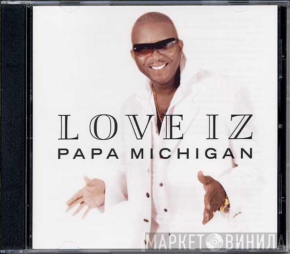 Papa Michigan - Love Iz