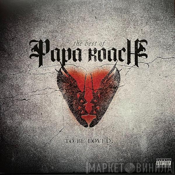 Papa Roach - The Best Of Papa Roach: To Be Loved.