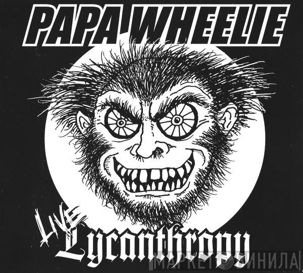 Papa Wheelie - Live Lycanthropy