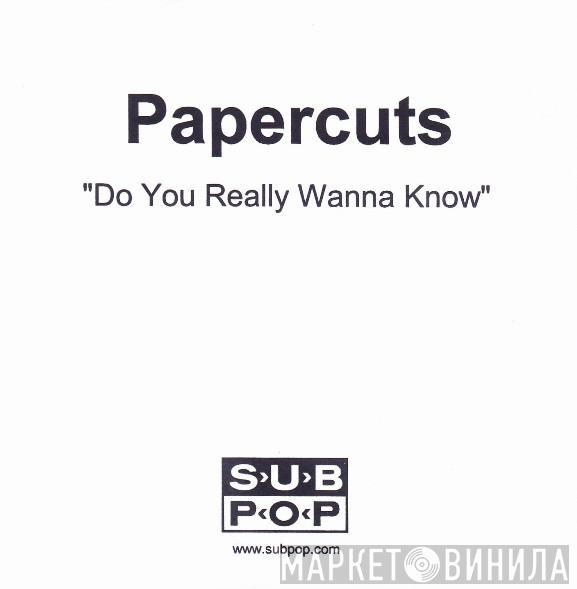 Papercuts  - Do You Really Wanna Know