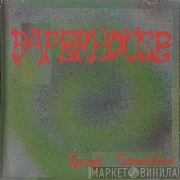 Paperhouse  - Spongy Comestibles