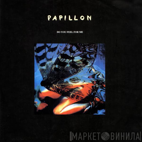 Papillon  - Do You Feel For Me