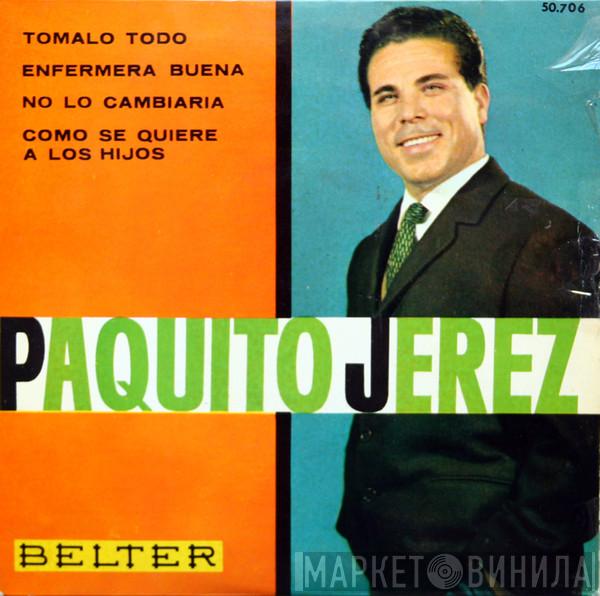 Paquito Jerez - Tomalo Todo / Enfermera Buena / No Lo Cambiaria / Como Se Quiere A Los Hijos