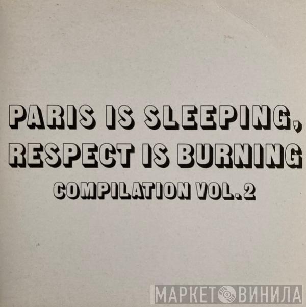  - Paris Is Sleeping - Respect Is Burning Vol. 2