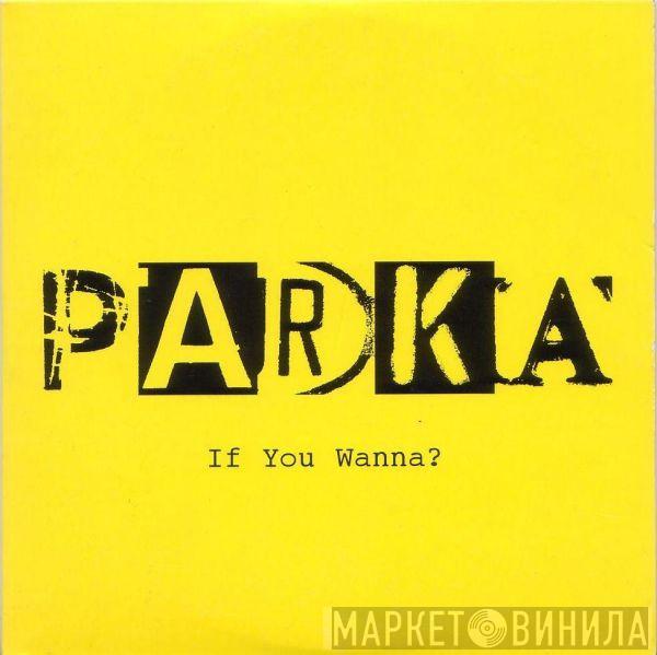 Parka  - If You Wanna?