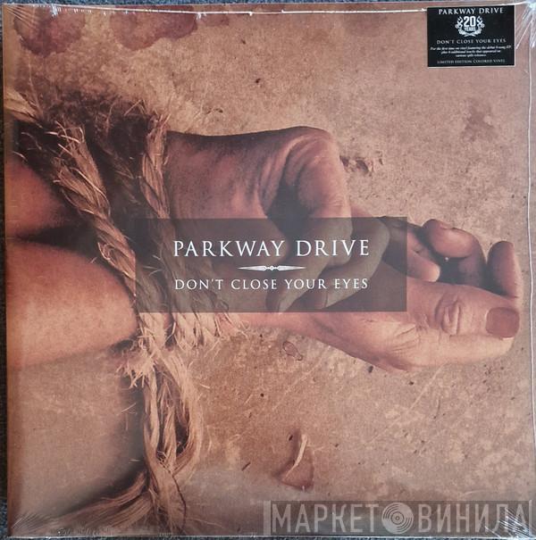  Parkway Drive  - Don’t Close Your Eyes