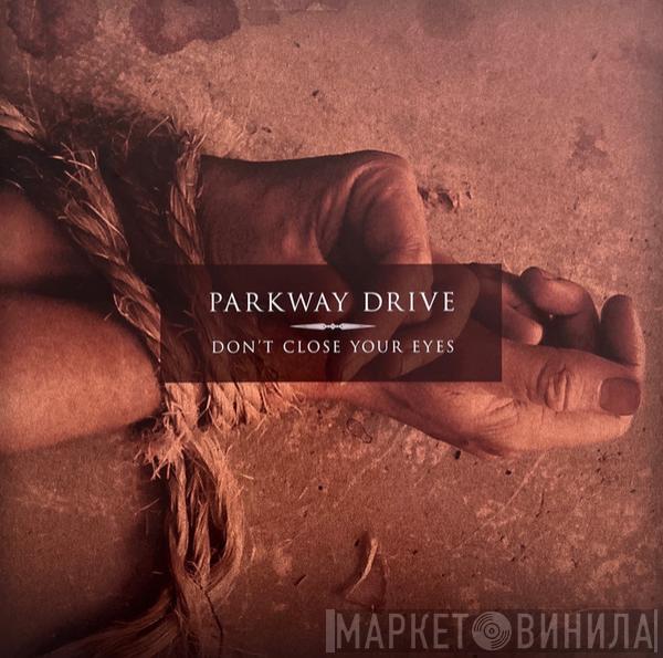  Parkway Drive  - Don’t Close Your Eyes