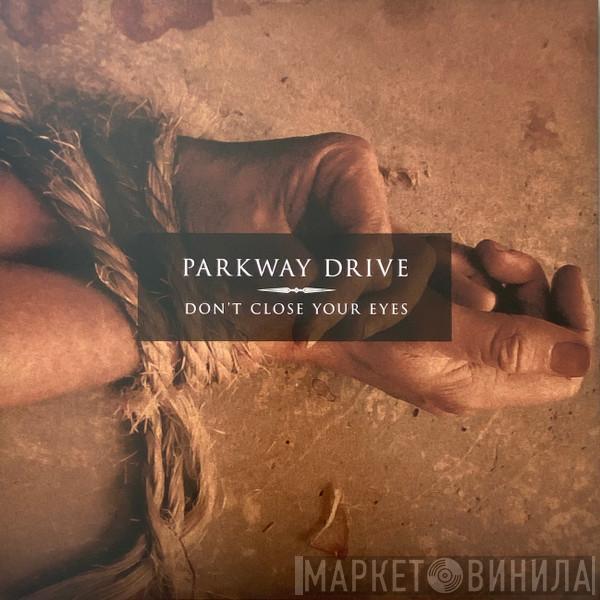  Parkway Drive  - Don’t Close Your Eyes