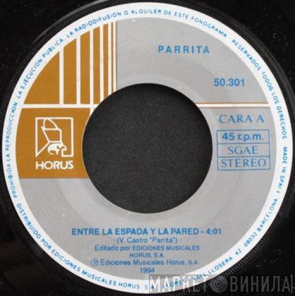 Parrita - Entre La Espada Y La Pared/ No Me Lo Tengas En Cuenta