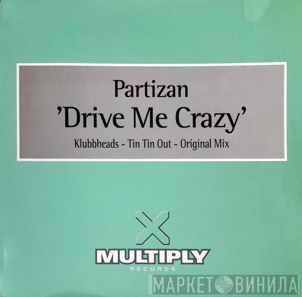 Partizan - Drive Me Crazy