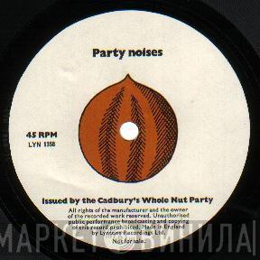  - Party Noises (Whole Nut Party)