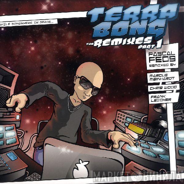 Pascal F.E.O.S. - Terra Bong The Remixes Part 1