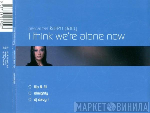 Pascal , Karen Parry - I Think We're Alone Now
