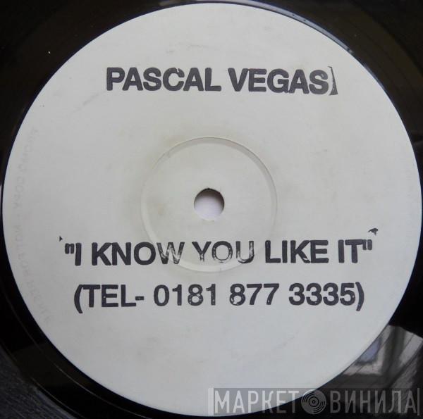 Pascal Vegas - I Know You Like It