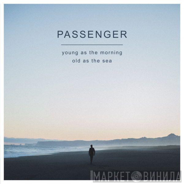 Passenger  - Young As The Morning Old As The Sea