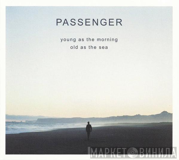 Passenger  - Young As The Morning Old As The Sea