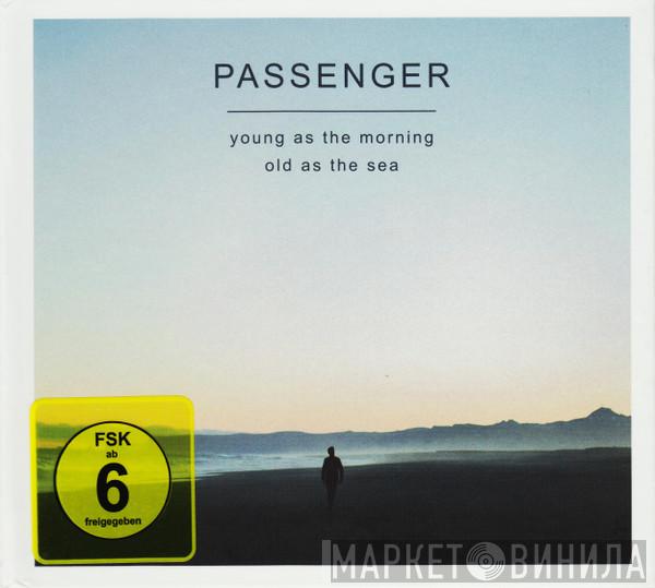 Passenger  - Young As The Morning Old As The Sea