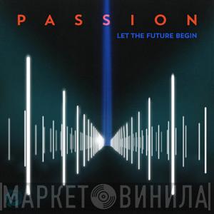  - Passion: Let The Future Begin