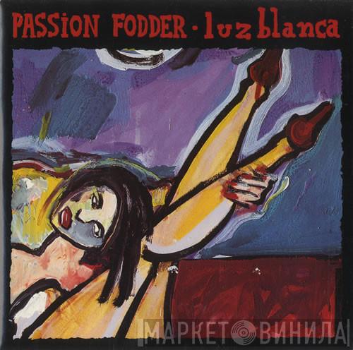 Passion Fodder - Luz Blanca