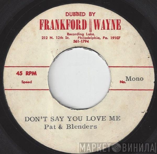  Pat & The Blenders  - Don't Say You Love Me