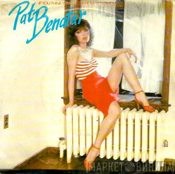 Pat Benatar - If You Think You Know How To Love Me