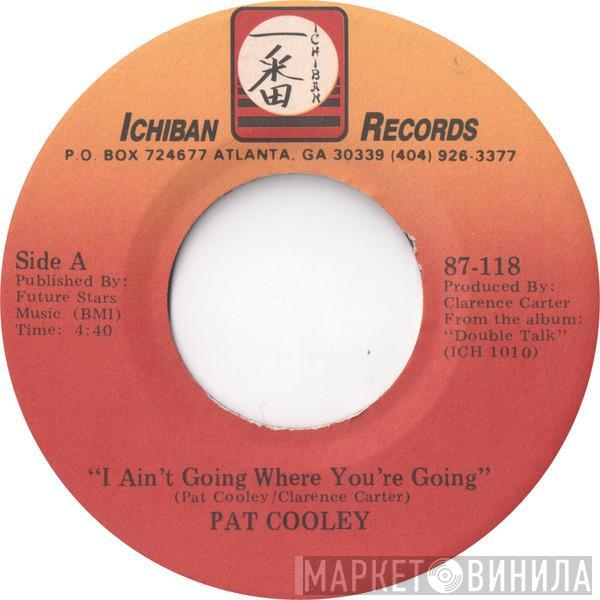 Pat Cooley - I Ain't Going Where You're Going