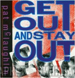 Pat McLaughlin - Get Out And Stay Out