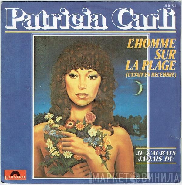 Patricia Carli - L'homme Sur La Plage (C'était En Décembre) / Je N'aurais Jamais Du