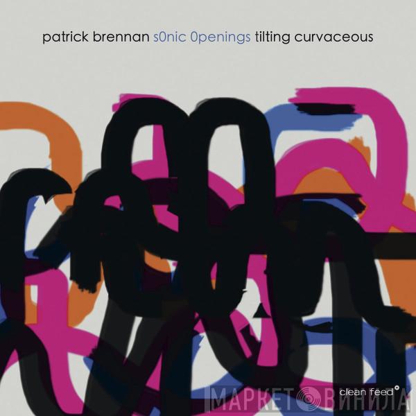 Patrick Brennan s0nic 0penings - Tilting Curvaceous