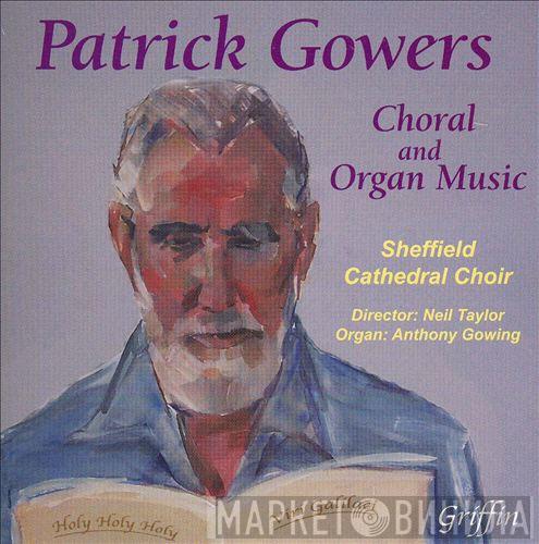 Patrick Gowers, Sheffield Cathedral Choir, Neil Taylor , Anthony Gowing - Choral And Organ Music