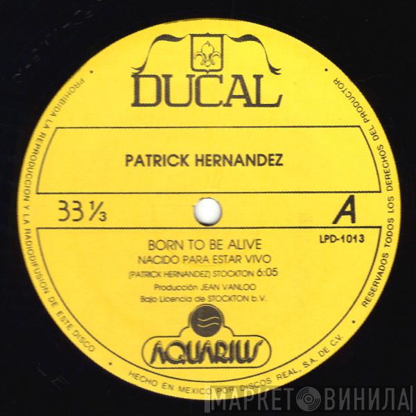  Patrick Hernandez  - Born To Be Alive (Nacido Para Estar Vivo) / Disco Queen (Reina De La Discotheque)